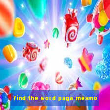 find the word paga mesmo